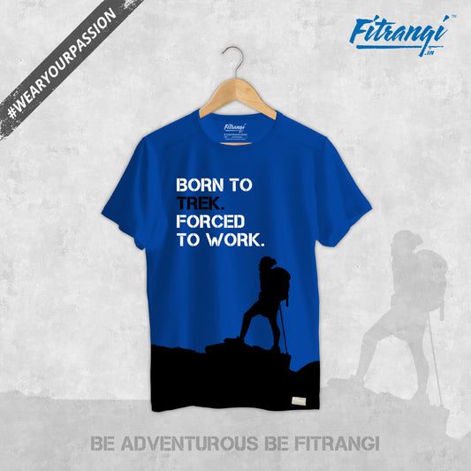 Born To Trek Forced To Work - Adventure Tshirt - Fitrangi Tshirts